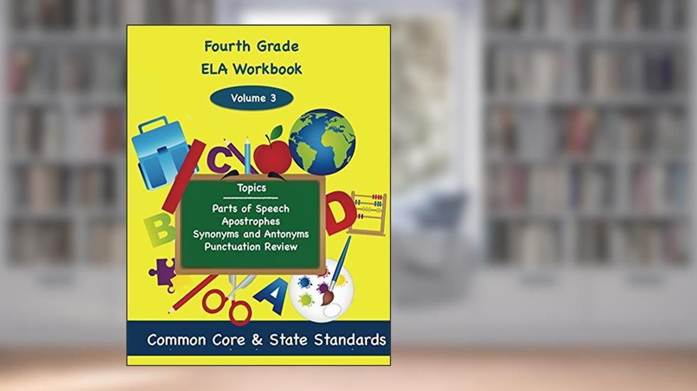 Fourth Grade ELA Volume 3: Parts of Speech, Apostrophes, Synonyms and Antonyms, Punctuation Review (Fourth Grade Math), written by Todd Deluca