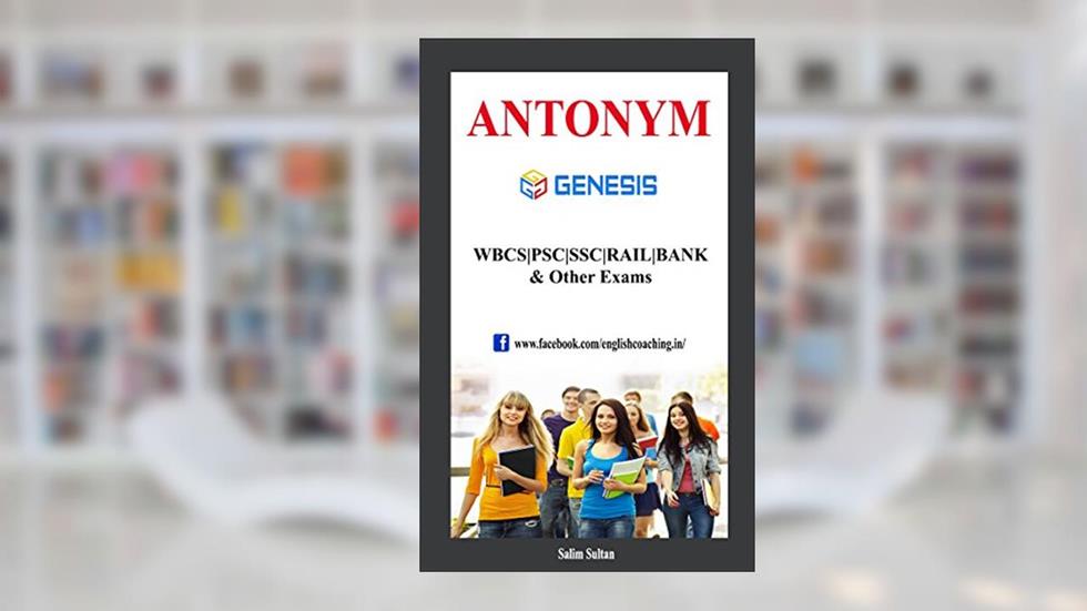 Antonyms: UPSC | PSC | WBCS | SSC (CGL,10+2)| CDS | NDA | & Other Exams, written by Salim Sultan