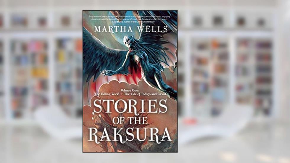 [Stories of the Raksura: Volume One: The Falling World & The Tale of Indigo and Cloud (Books of the Raksura)] [By: Wells, Martha] [October, 2014], written by Martha Wells