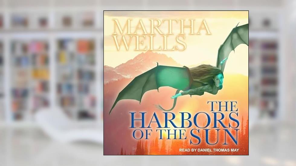 The Harbors of the Sun (The Books of the Raksura Series), written by Martha Wells