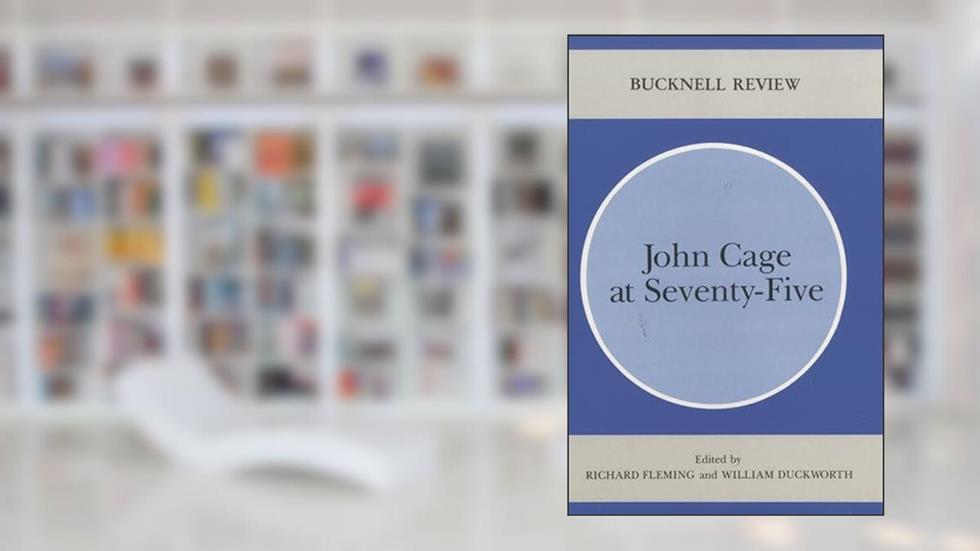John Cage At Seventy-Five (Bucknell Review), written by Richard Fleming