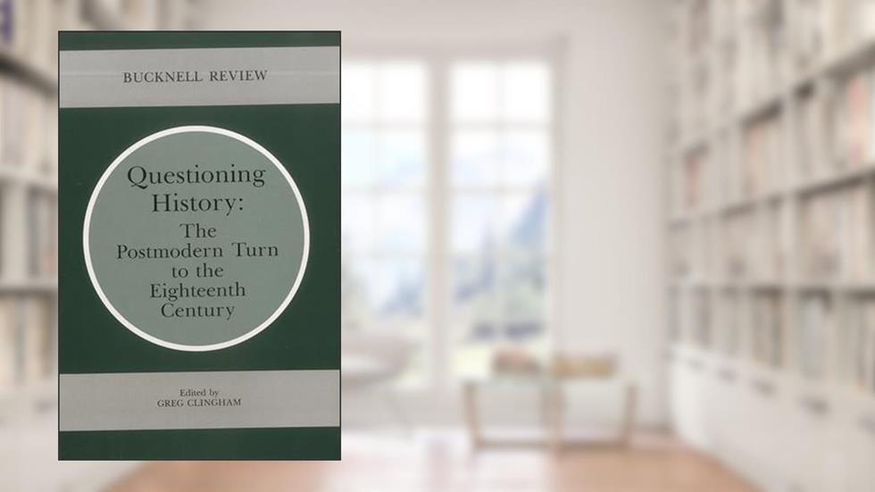 Questioning History: The Postmodern Turn to the Eighteenth Century, written by Greg Clingham