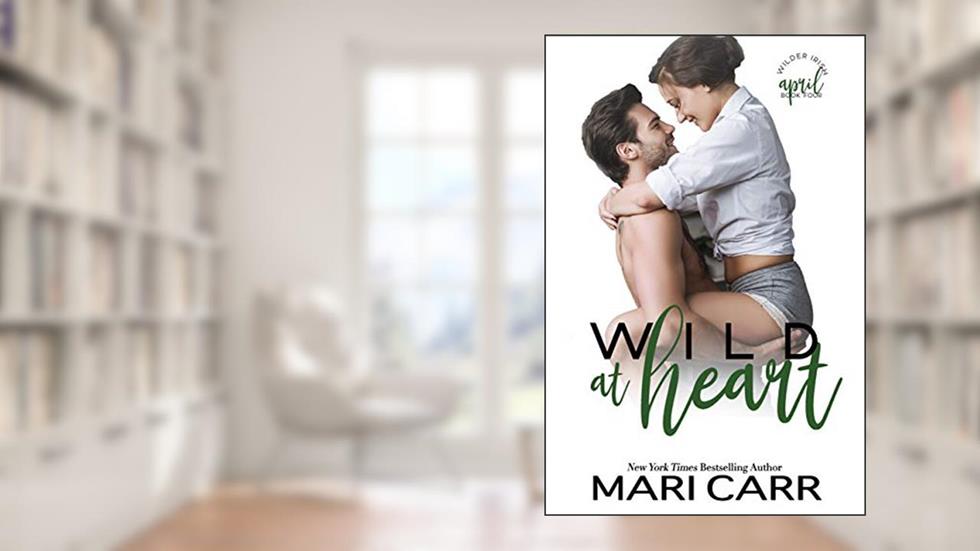 Wild at Heart: Friends to Lovers Romantic Comedy (Wilder Irish Book 4), written by Mari Carr