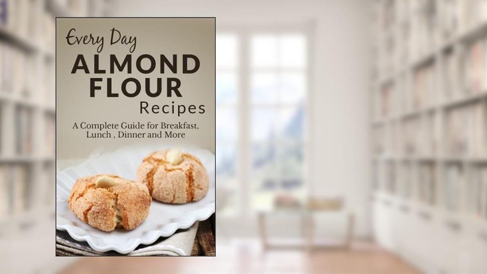 Almond Flour Recipes: The Complete Guide for Breakfast, Lunch, Dinner and More (Everyday Recipes Book 5), written by Ranae Richoux