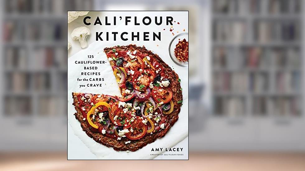 Cali'flour Kitchen: 125 Cauliflower-Based Recipes for the Carbs You Crave, written by Amy Kristine Lacey