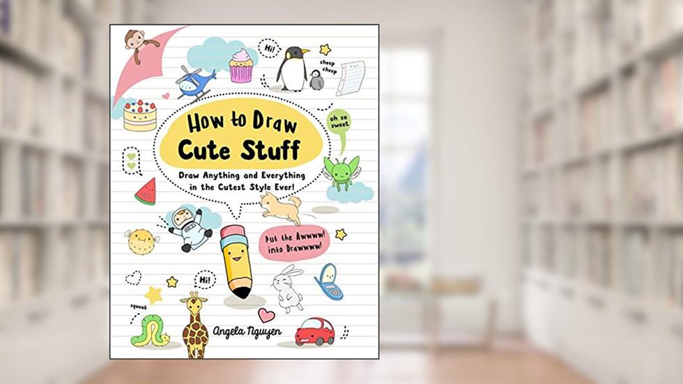 How to Draw Cute Stuff: Draw Anything and Everything in the Cutest Style Ever! (Draw Cute Stuff, 1), written by Angela Nguyen