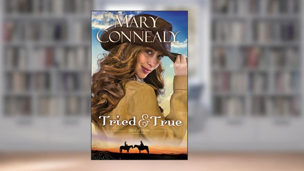 Tried and True (Wild at Heart Book #1), written by Mary Connealy
