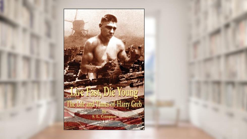 Live Fast, Die Young the Life and Times of Harry Greb, written by Stephen Compton