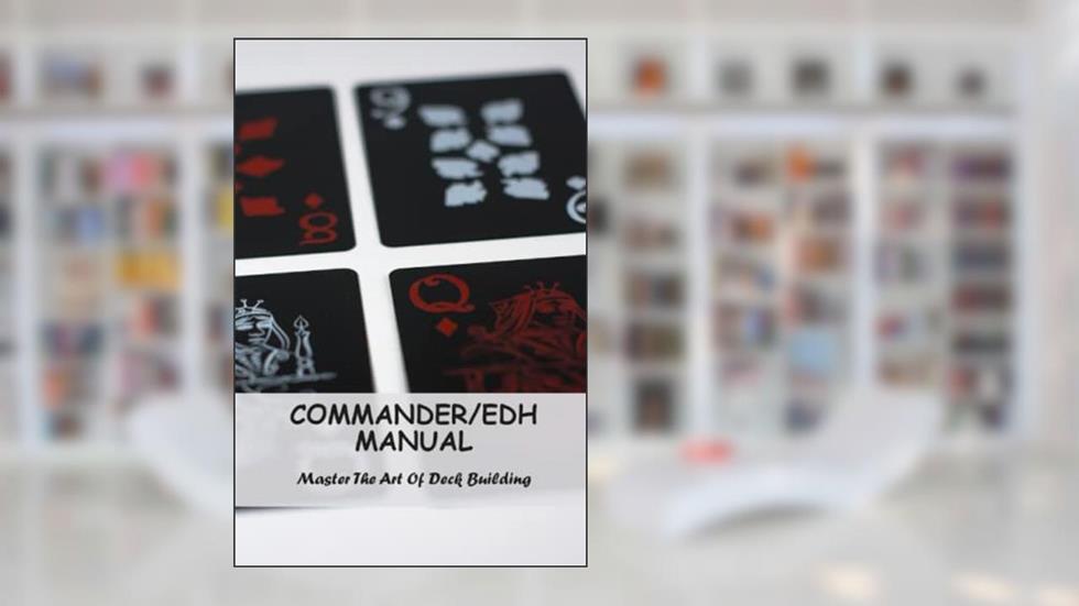 Commander/Edh Manual: Master The Art Of Deck Building, written by Allen Grebs