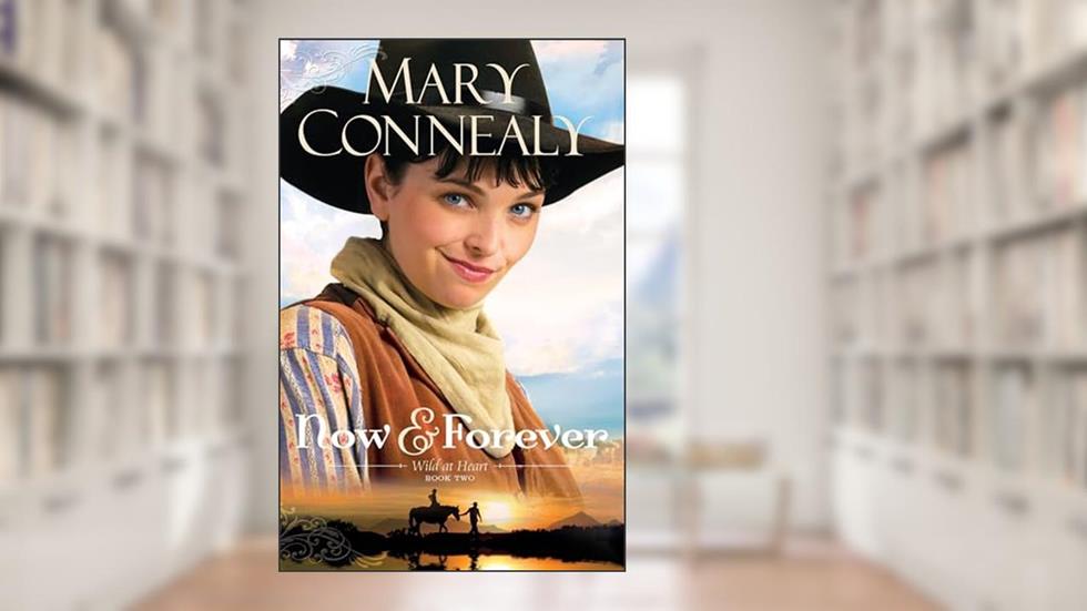 Now and Forever: (An Inspirational Historical Western Homestead Romance set in the post-Civil War era) (Wild at Heart), written by Mary Connealy