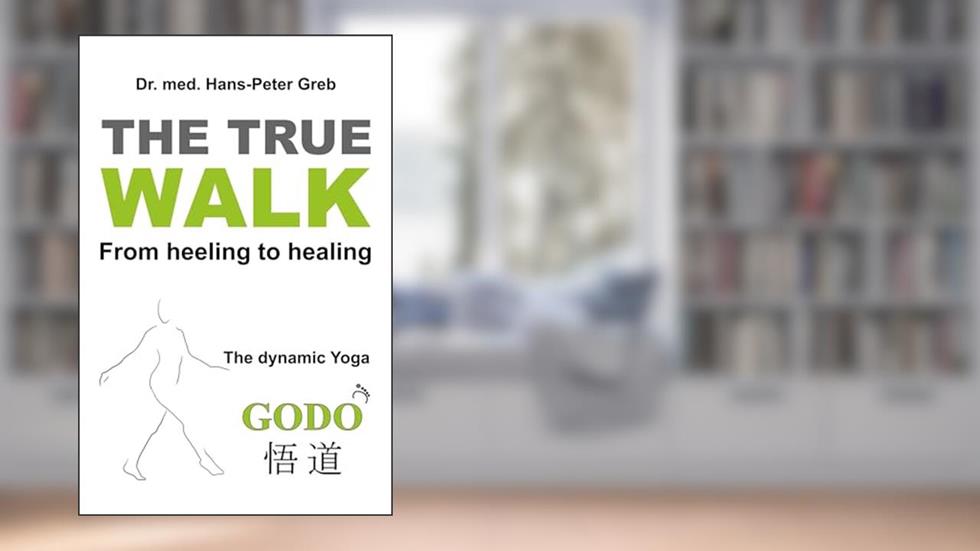 The true Walk: From heeling to healing - The dynamic Yoga GODO, written by Peter Greb