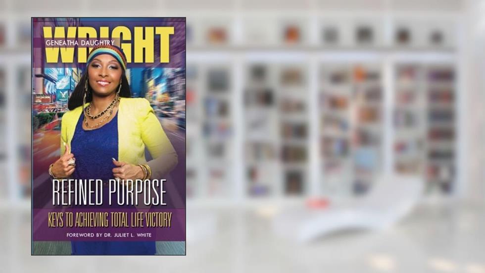 Refined Purpose: Keys To Achieving Total Life Victory, written by Geneatha Daughtry-Wright