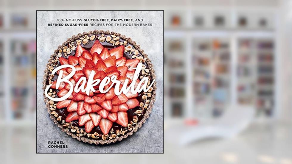 Bakerita: 100+ No-Fuss Gluten-Free, Dairy-Free, and Refined Sugar-Free Recipes for the Modern Baker, written by Rachel Conners