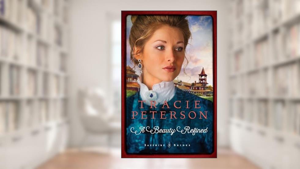A Beauty Refined (Sapphire Brides), written by Tracie Peterson