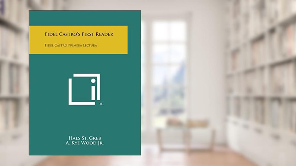 Fidel Castro's First Reader: Fidel Castro Primera Lectura, written by Hals St Greb