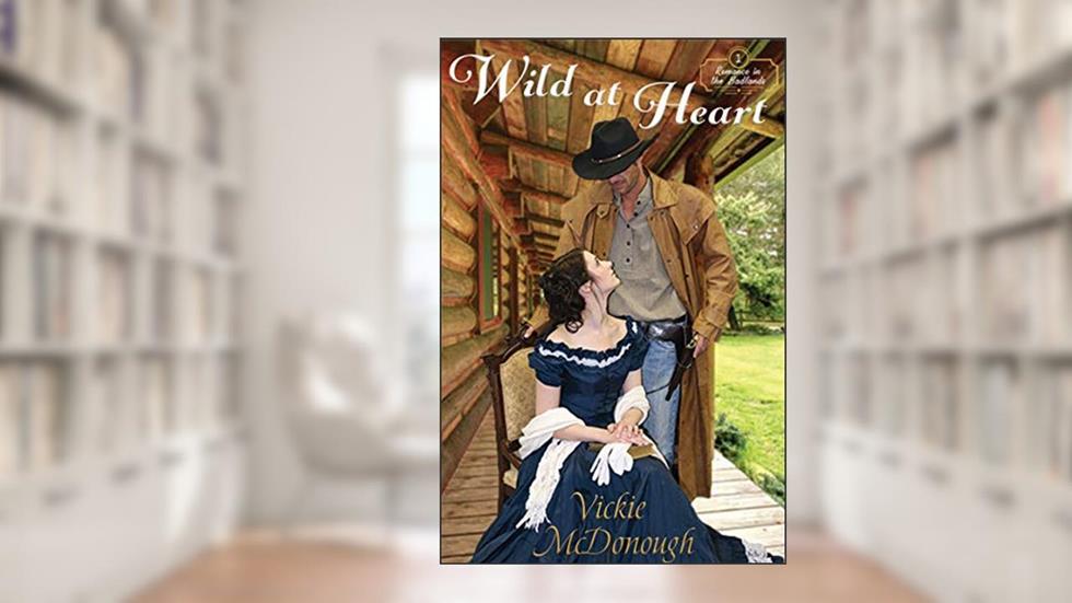 Wild at Heart (Romance in the Badlands, Book 1), written by Vickie McDonough