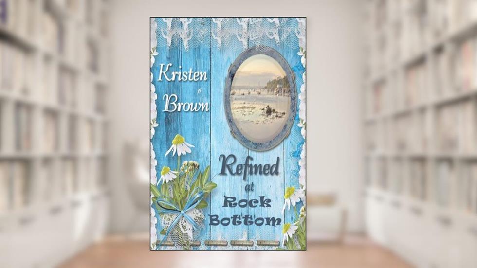 Refined at Rock Bottom, written by Kristen Brown