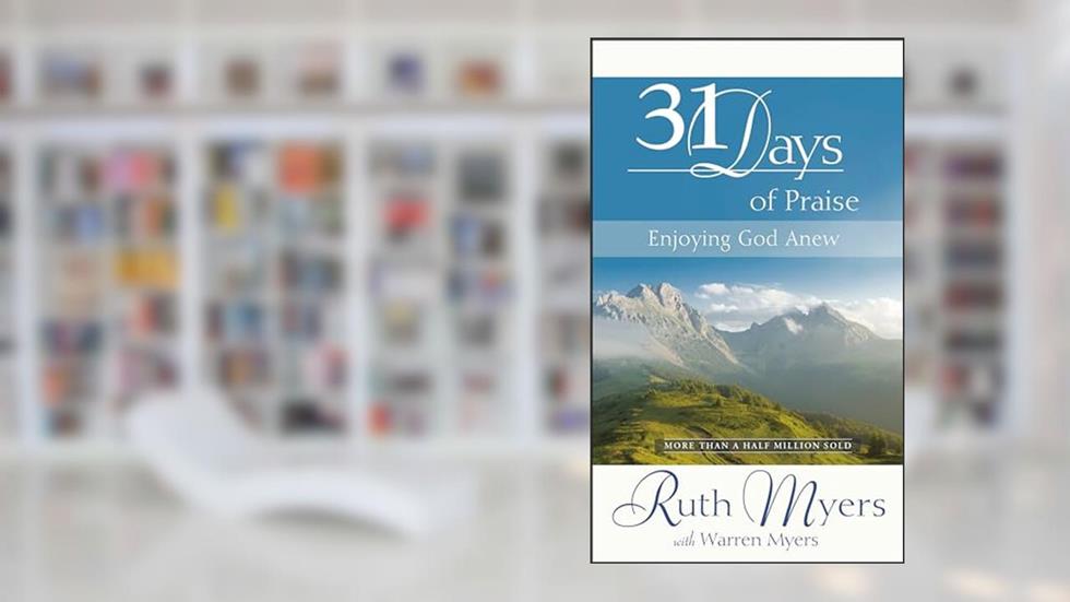 Thirty-One Days of Praise: Enjoying God Anew (31 Days Series), written by Ruth Myers; Warren Myers