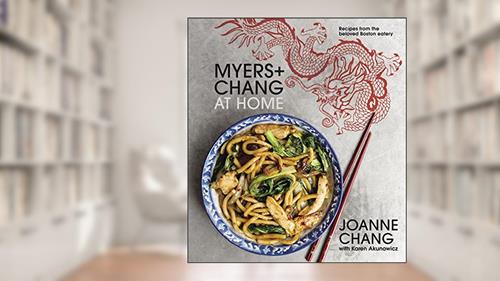 Cover from Myers+chang At Home: Recipes from the Beloved Boston Eatery, written by Joanne Chang; Karen Akunowicz