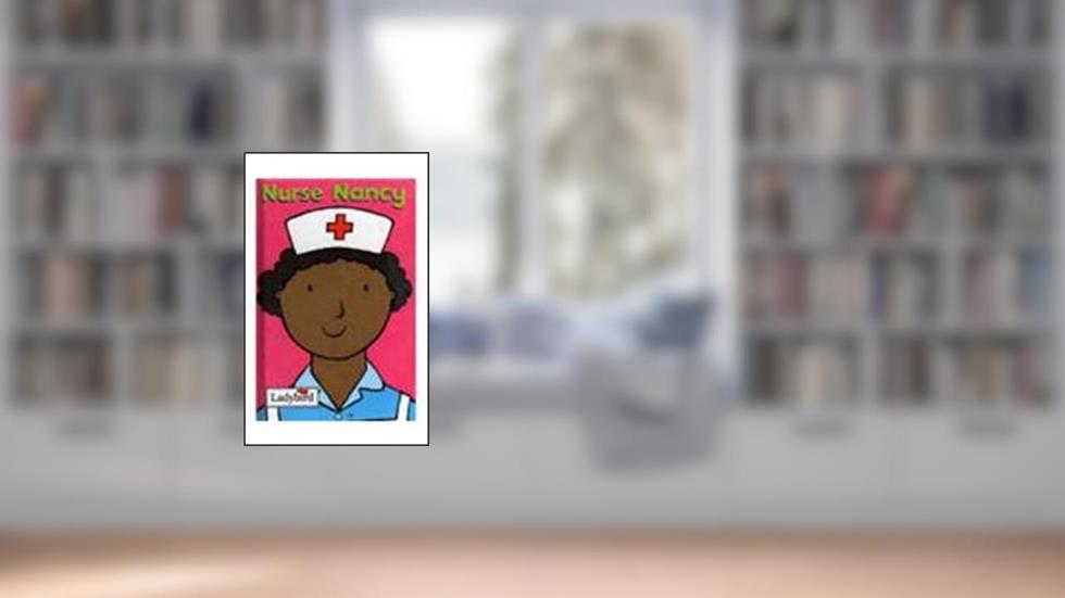 Little Workmates: Nurse Nancy (Little Workmates), written by Mandy Ross