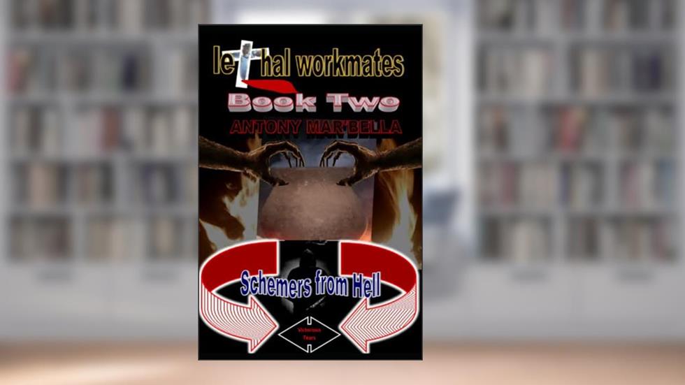 lethal workmates Book Two: Schemers from Hell, written by Antony  Mar'bella Njuguna