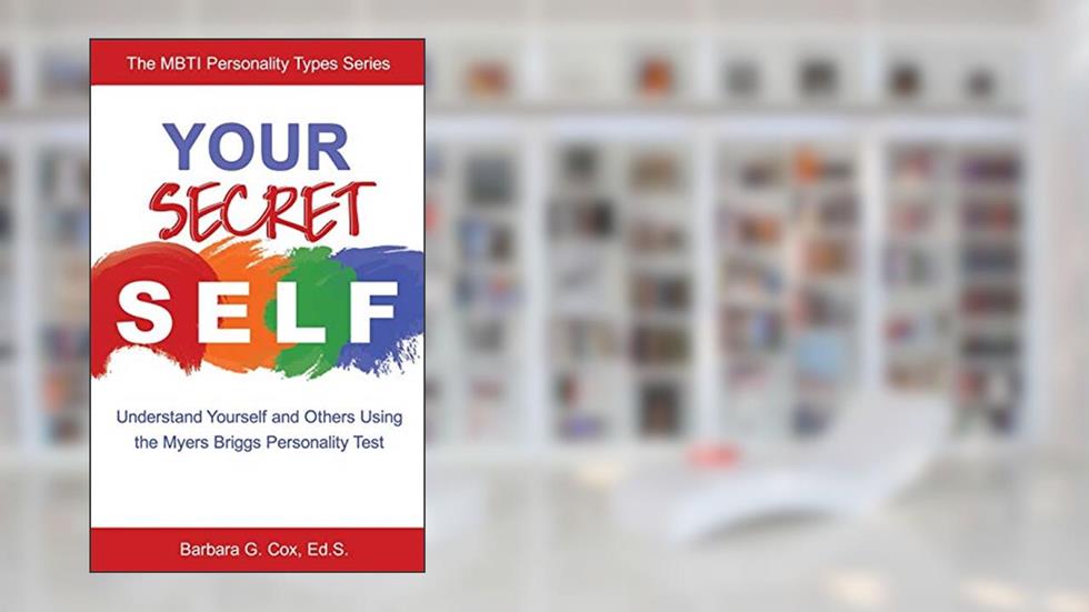 Your Secret Self: Understand Yourself and Others Using the Myers-Briggs Personality Test, written by Barbara G Cox