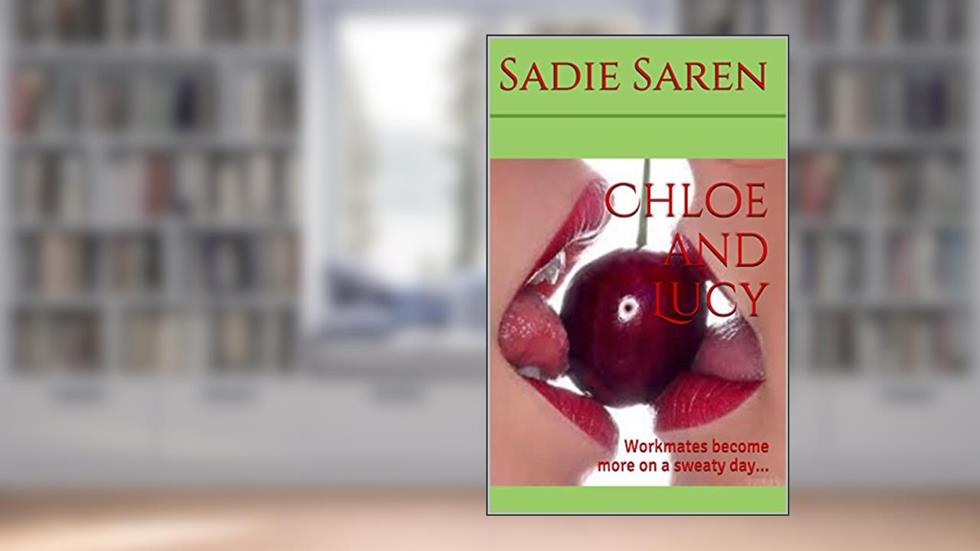 Chloe and Lucy: Workmates become more on a sweaty day..., written by Sadie Saren