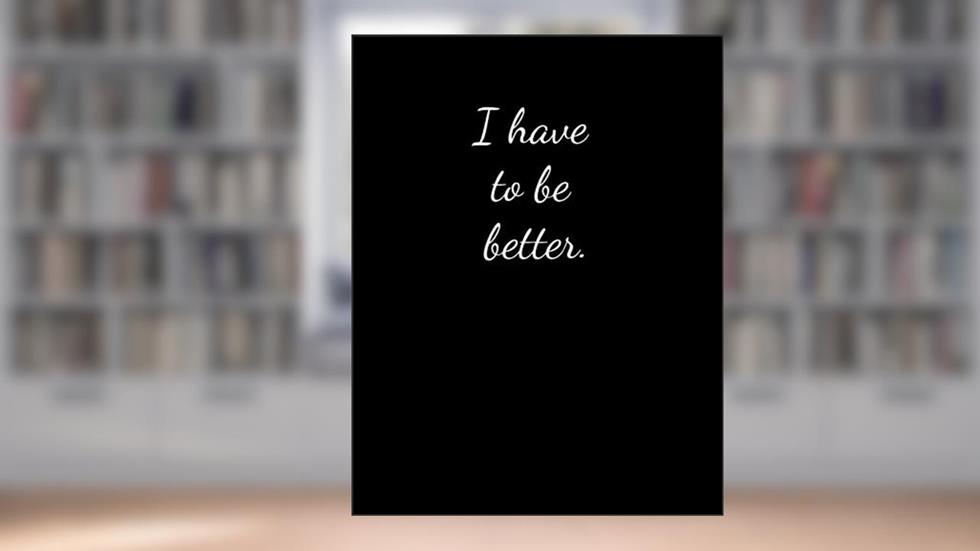 I have to be better: Lined Paper Notebook for Journal, Drawing or Doodling | 120 Lined Pages | Large Size 8.5"X11", written by Workmate Publisher