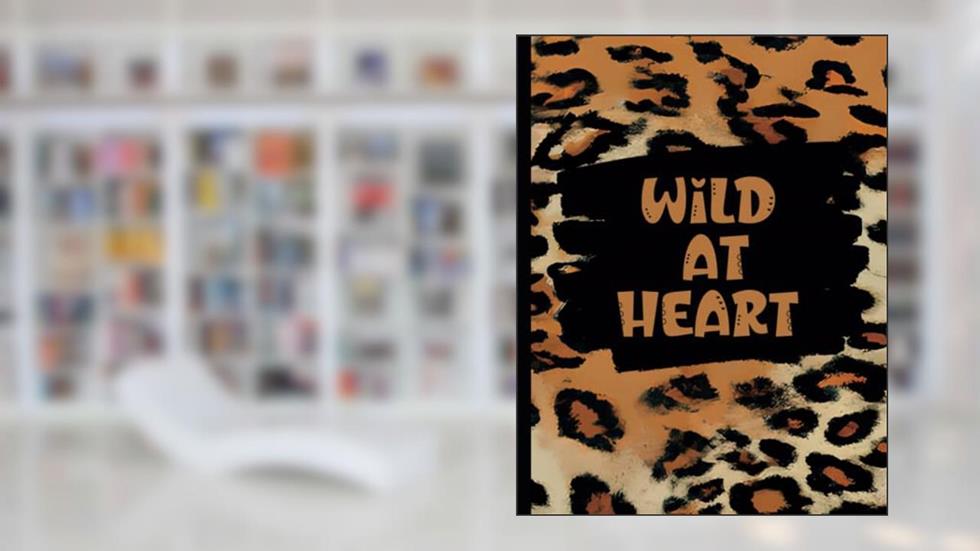 WILD AT HEART ANIMAL PRINT NOTEBOOK: ANIMAL PRINT NOTEBOOK, written by Nurse Gebbia