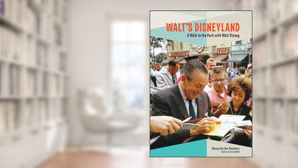 Walt's Disneyland: A Walk in the Park with Walt Disney, written by Marcy Carriker Smothers