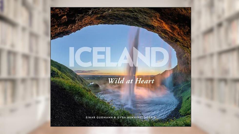 Iceland: Wild at Heart - large format, written by Einar Guðmann and Gyða Henningsdóttir