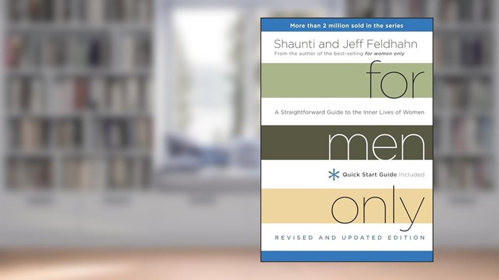 For Men Only, Revised and Updated Edition: A Straightforward Guide to the Inner Lives of Women, written by Shaunti Feldhahn; Jeff Feldhahn