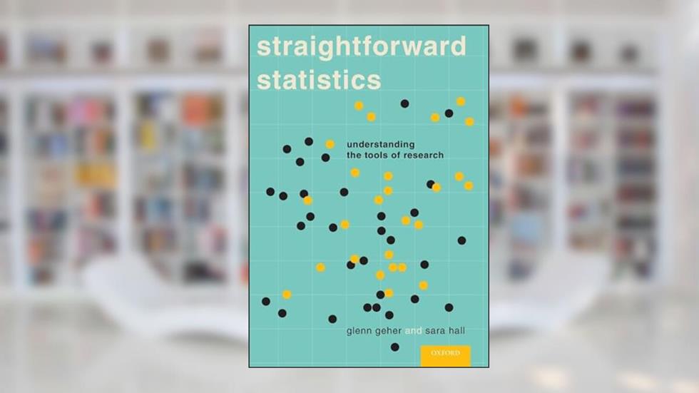 Straightforward Statistics: Understanding the Tools of Research, written by Glenn Geher; Sara Hall