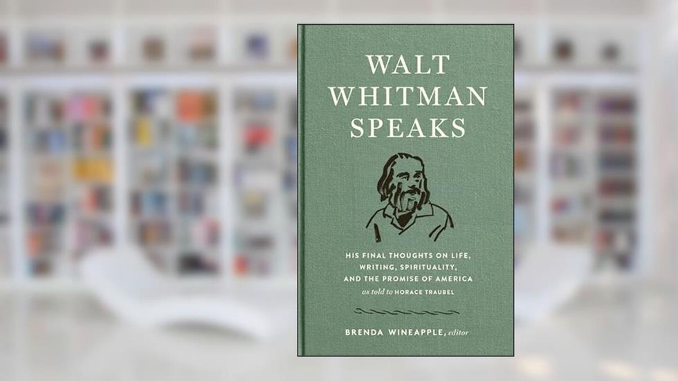 Walt Whitman Speaks: His Final Thoughts on Life, Writing, Spirituality, and the Promise of America: A Library of America Special Publication, written by Walt Whitman