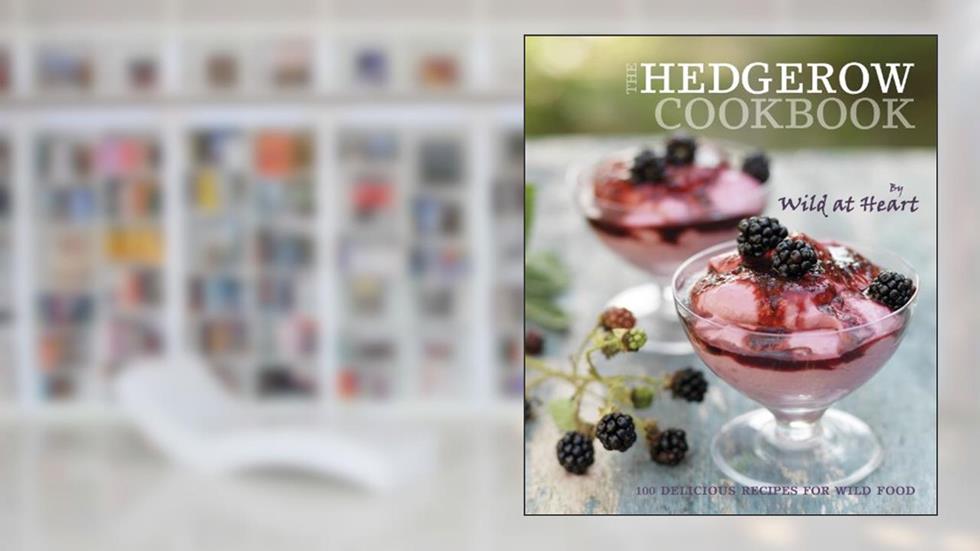 The Hedgerow Cookbook: 100 delicious recipes for wild food (Wild at Heart), written by Wild at Heart