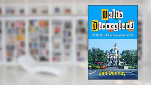 Cover from Walt's Disneyland: It's Still There If You Know Where to Look, written by Jim Denney