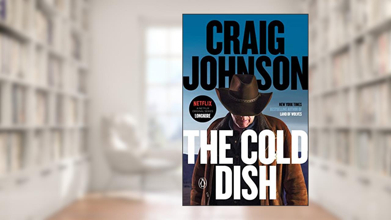 The Cold Dish: A Longmire Mystery (Walt Longmire Mysteries Book 1), written by Craig Johnson