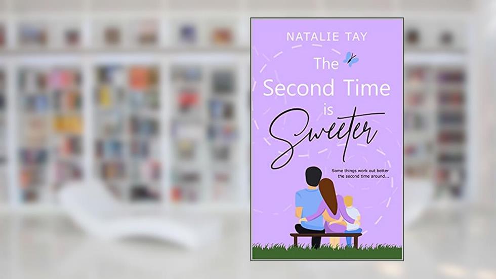 The Second Time is Sweeter, written by Natalie Tay