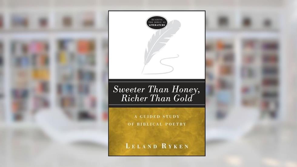 Sweeter Than Honey, Richer Than Gold: A Guided Study of Biblical Poetry (Reading the Bible as Literature), written by Leland Dr. Ryken