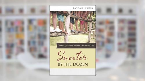 Cover from Sweeter by the Dozen: Making Jesus the Lord of Our Family Size, written by Randall Hekman