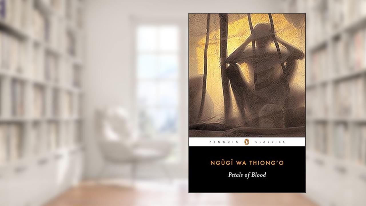 Petals of Blood, written by Ngugi wa Thiong'o
