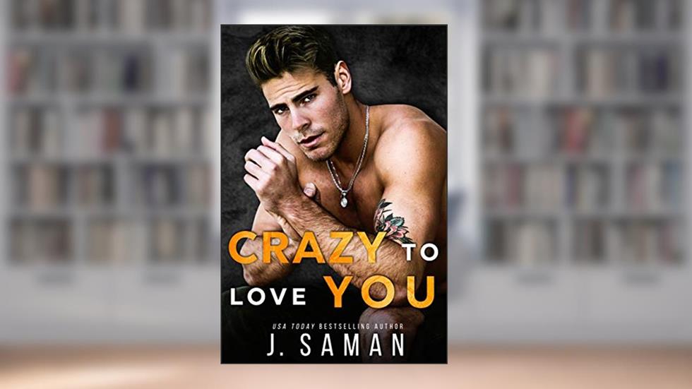 Crazy to Love You: A Second Chance at Love Rockstar Romance (Wild Love Book 3), written by J. Saman