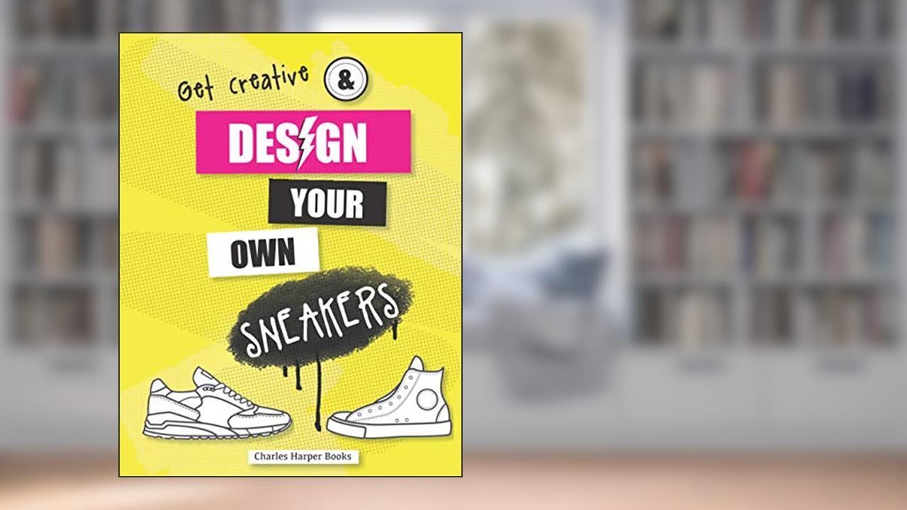 Design Your Own Sneakers: Calling all Sneakerheads! Create, design and customise your perfect sneaker collection. Ideal gift for tweens and teens. Age 9+, written by Rachel Bath