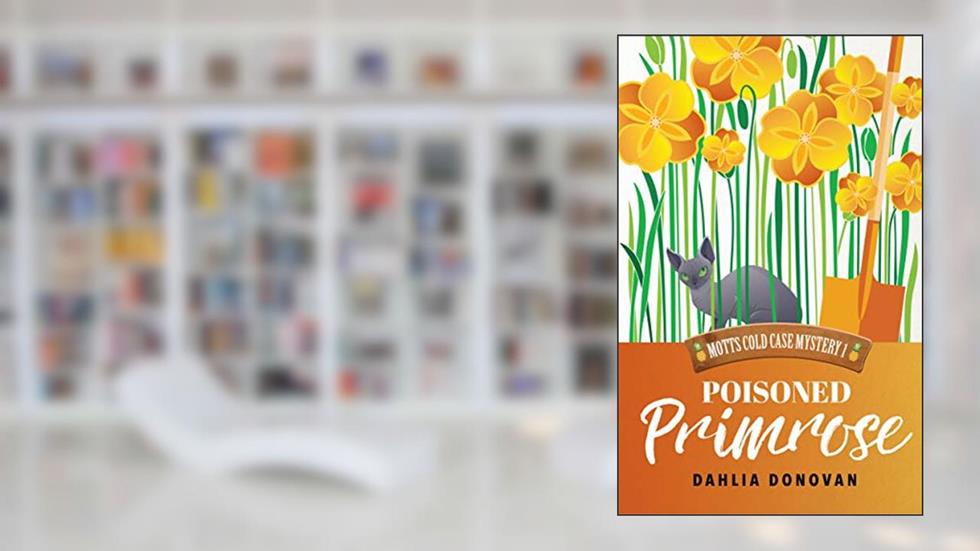 Poisoned Primrose (Motts Cold Case Mystery Book 1), written by Dahlia Donovan