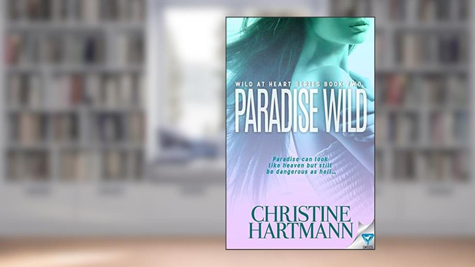 Paradise Wild (Wild At Heart Book 2), written by Christine W. Hartmann