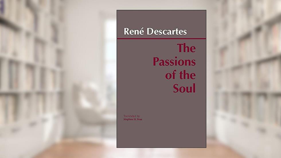The Passions of the Soul: Les Passions De l'Âme, written by Rene Descartes