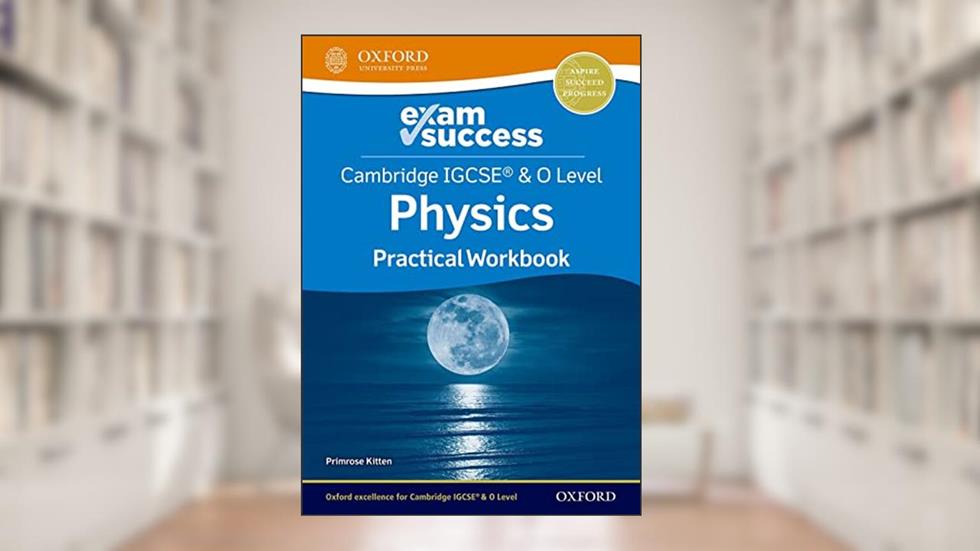 Cambridge IGCSE® & O Level Physics: Exam Success Practical Workbook, written by Primrose Kitten