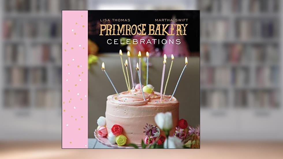 Primrose Bakery Celebrations, written by Lisa Thomas; Martha Swift