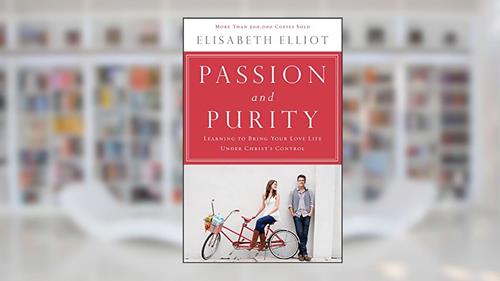 Cover from Passion and Purity: Learning to Bring Your Love Life Under Christ's Control, written by Elisabeth Elliot