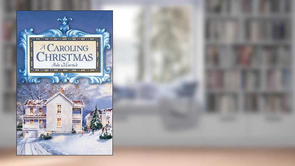 A Caroling Christmas, written by Juile Warnick